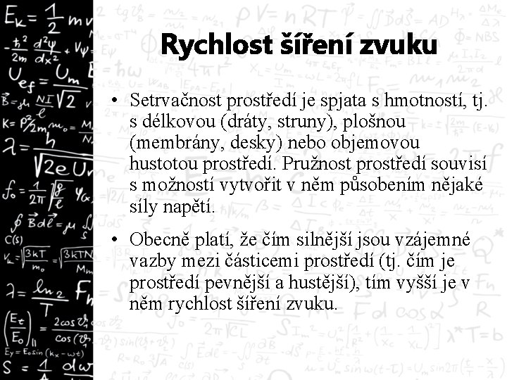 Rychlost šíření zvuku • Setrvačnost prostředí je spjata s hmotností, tj. s délkovou (dráty,