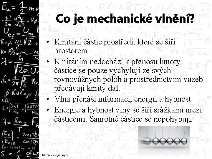 Co je mechanické vlnění? • Kmitání částic prostředí, které se šíří prostorem. • Kmitáním