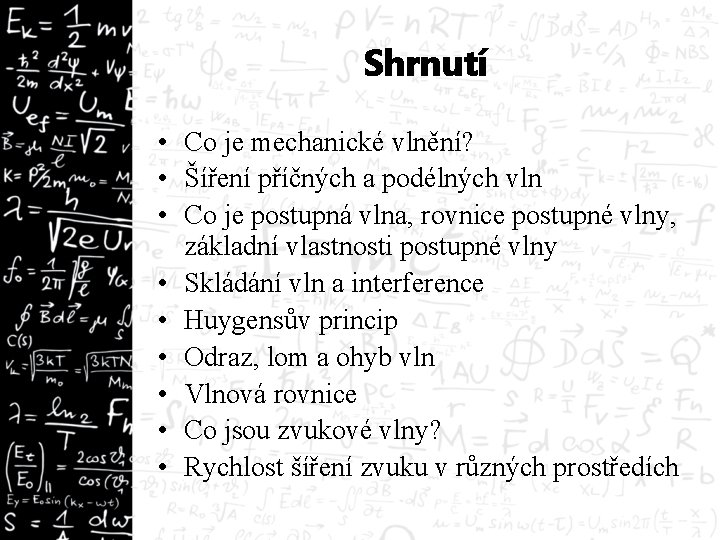 Shrnutí • Co je mechanické vlnění? • Šíření příčných a podélných vln • Co