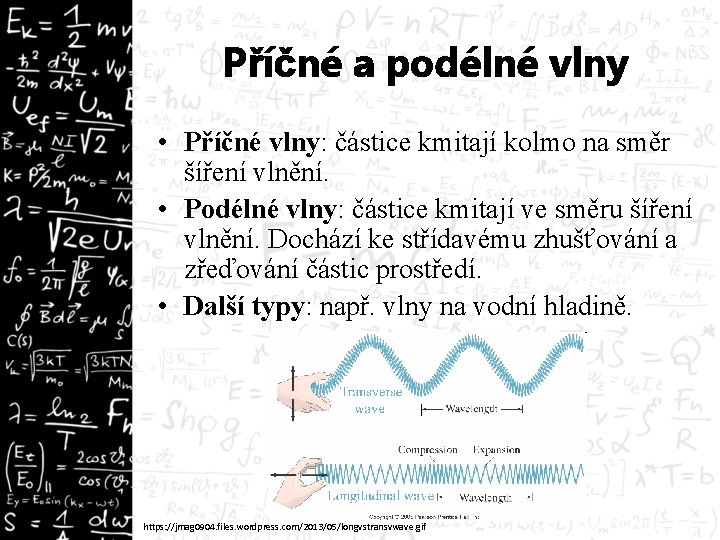 Příčné a podélné vlny • Příčné vlny: částice kmitají kolmo na směr šíření vlnění.