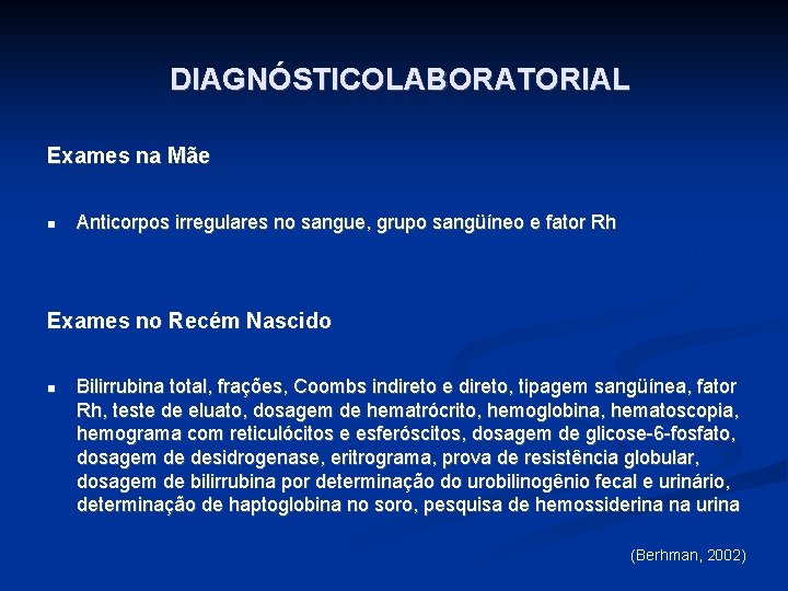 DIAGNÓSTICOLABORATORIAL Exames na Mãe n Anticorpos irregulares no sangue, grupo sangüíneo e fator Rh