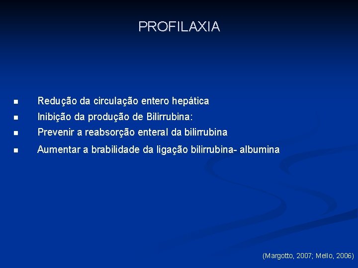 PROFILAXIA n Redução da circulação entero hepática n Inibição da produção de Bilirrubina: n