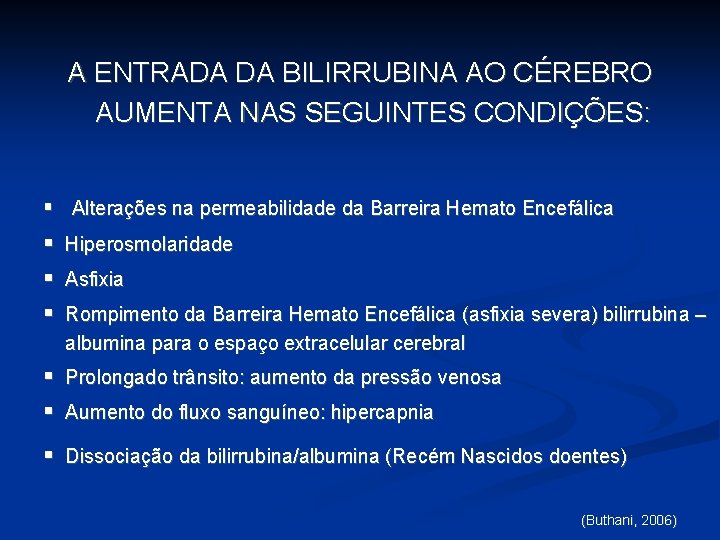 A ENTRADA DA BILIRRUBINA AO CÉREBRO AUMENTA NAS SEGUINTES CONDIÇÕES: § Alterações na permeabilidade