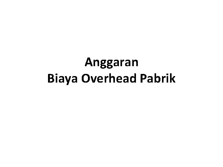 Anggaran Biaya Overhead Pabrik 