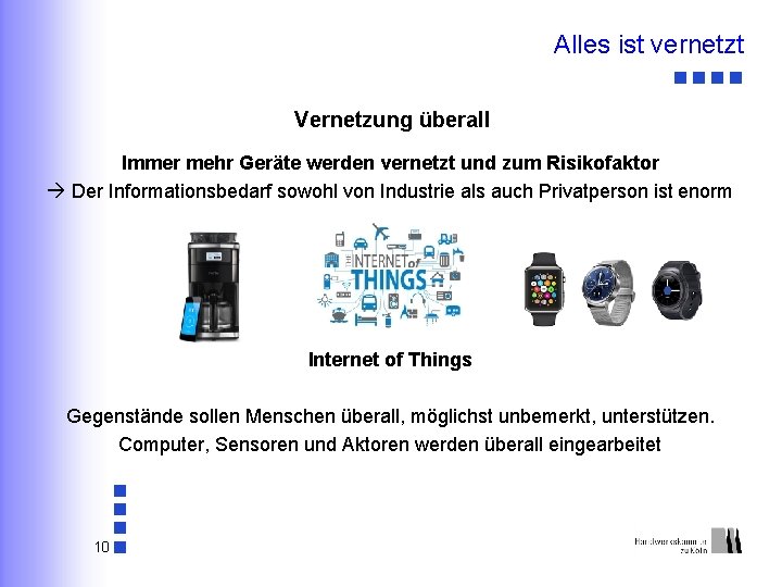 Alles ist vernetzt Vernetzung überall Immer mehr Geräte werden vernetzt und zum Risikofaktor Der