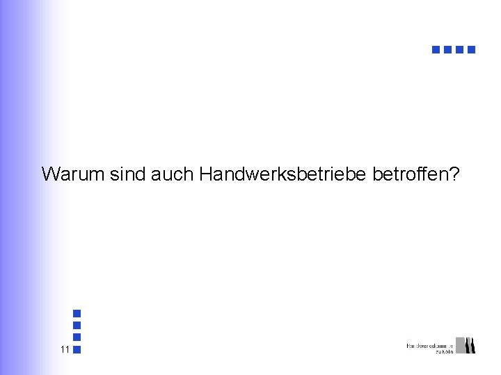 Warum sind auch Handwerksbetriebe betroffen? 11 