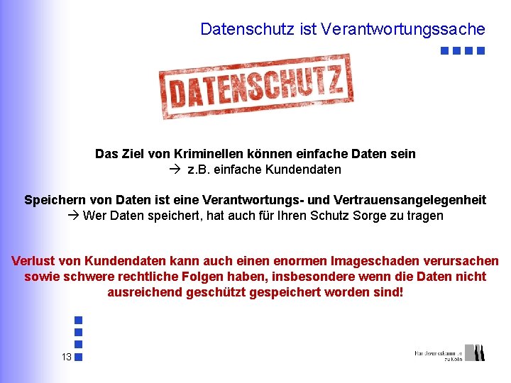 Datenschutz ist Verantwortungssache Das Ziel von Kriminellen können einfache Daten sein z. B. einfache