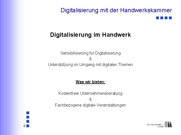 Digitalisierung mit der Handwerkskammer Digitalisierung im Handwerk Sensibilisierung für Digitalisierung & Unterstützung im Umgang