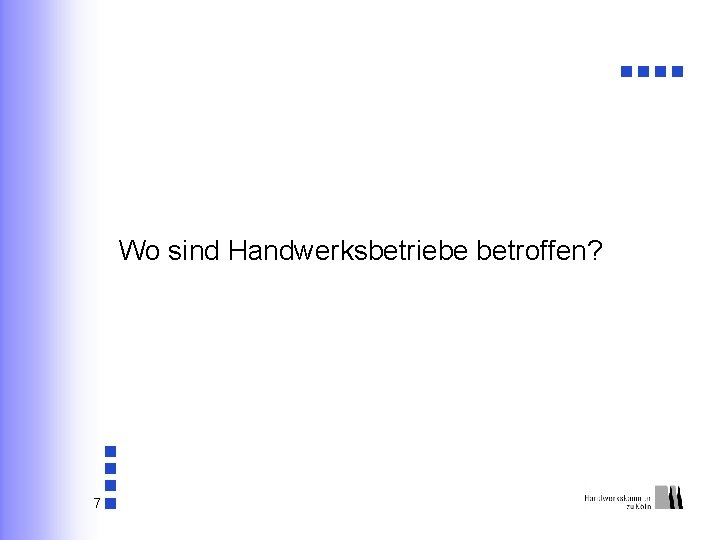 Wo sind Handwerksbetriebe betroffen? 7 