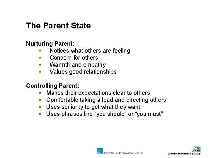 The Parent State Nurturing Parent: Notices what others are feeling Concern for others Warmth