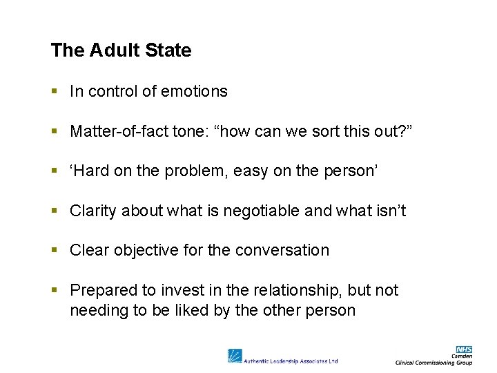 The Adult State In control of emotions Matter-of-fact tone: “how can we sort this