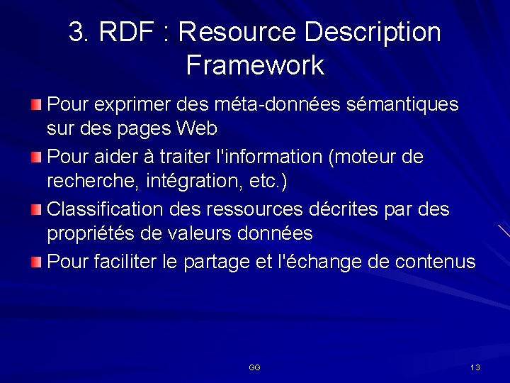 3. RDF : Resource Description Framework Pour exprimer des méta-données sémantiques sur des pages