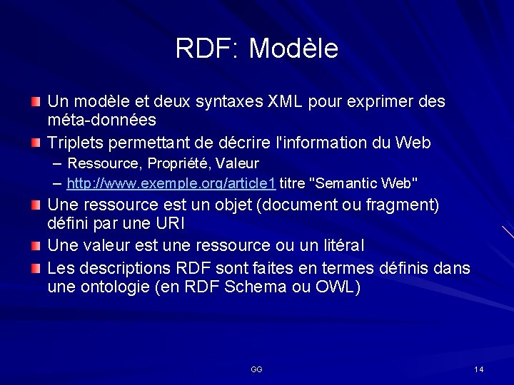 RDF: Modèle Un modèle et deux syntaxes XML pour exprimer des méta-données Triplets permettant