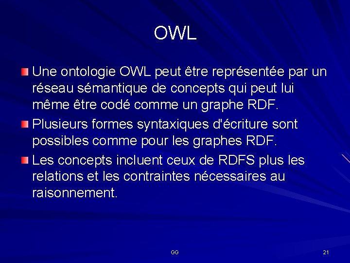 OWL Une ontologie OWL peut être représentée par un réseau sémantique de concepts qui