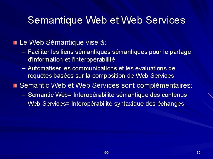 Semantique Web et Web Services Le Web Sémantique vise à: – Faciliter les liens