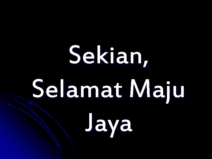 Sekian, Selamat Maju Jaya 