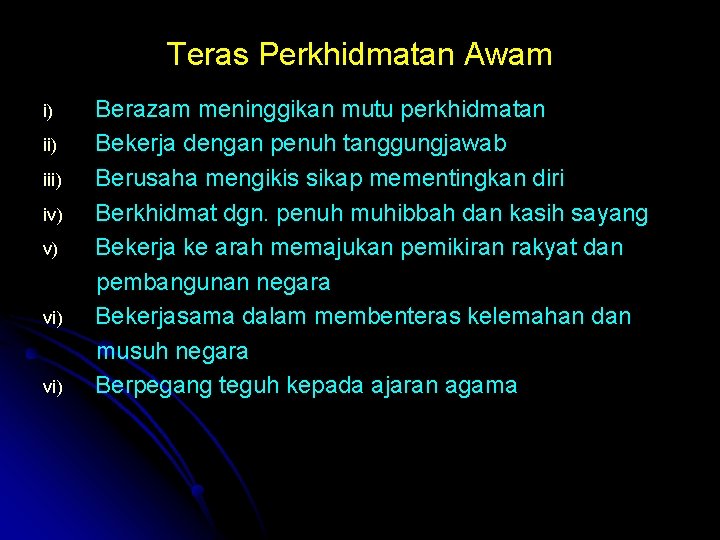 Teras Perkhidmatan Awam i) iii) iv) v) vi) Berazam meninggikan mutu perkhidmatan Bekerja dengan