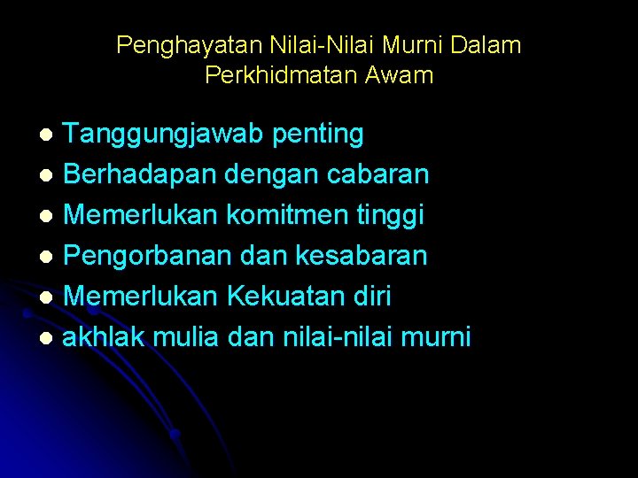 Penghayatan Nilai-Nilai Murni Dalam Perkhidmatan Awam Tanggungjawab penting l Berhadapan dengan cabaran l Memerlukan