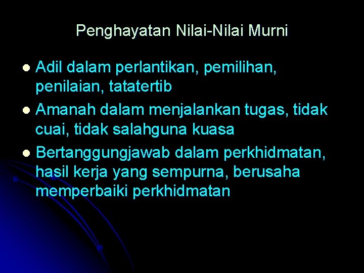 Penghayatan Nilai-Nilai Murni Adil dalam perlantikan, pemilihan, penilaian, tatatertib l Amanah dalam menjalankan tugas,