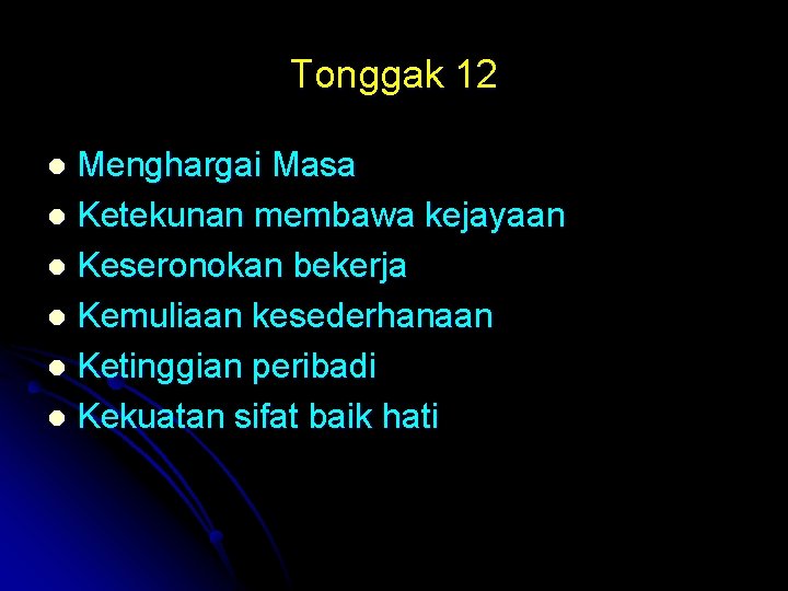 Tonggak 12 Menghargai Masa l Ketekunan membawa kejayaan l Keseronokan bekerja l Kemuliaan kesederhanaan