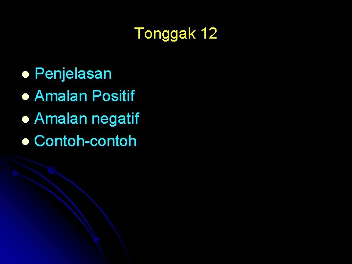 Tonggak 12 Penjelasan l Amalan Positif l Amalan negatif l Contoh-contoh l 