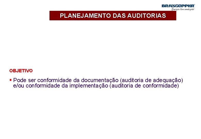 PLANEJAMENTO DAS AUDITORIAS OBJETIVO § Pode ser conformidade da documentação (auditoria de adequação) e/ou
