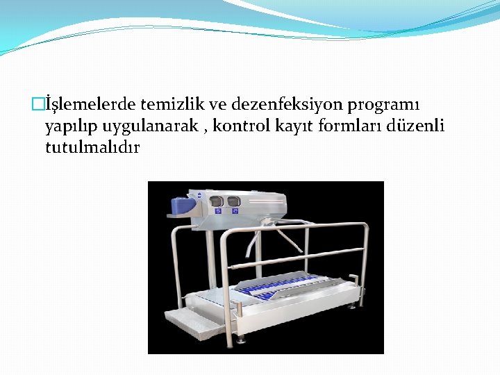 �İşlemelerde temizlik ve dezenfeksiyon programı yapılıp uygulanarak , kontrol kayıt formları düzenli tutulmalıdır 