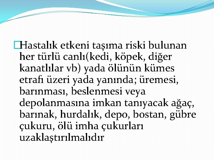 �Hastalık etkeni taşıma riski bulunan her türlü canlı(kedi, köpek, diğer kanatlılar vb) yada ölünün