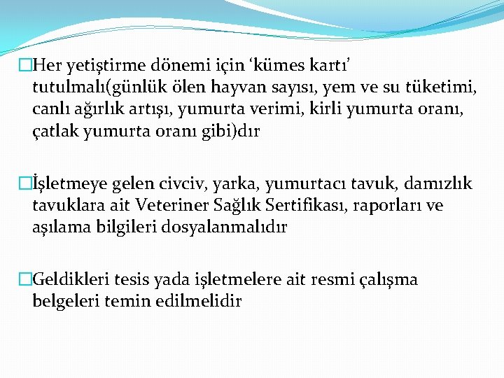 �Her yetiştirme dönemi için ‘kümes kartı’ tutulmalı(günlük ölen hayvan sayısı, yem ve su tüketimi,