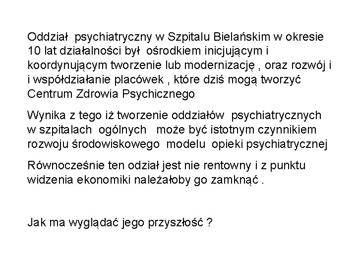 Oddział psychiatryczny w Szpitalu Bielańskim w okresie 10 lat działalności był ośrodkiem inicjującym i