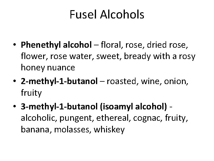 Fusel Alcohols • Phenethyl alcohol – floral, rose, dried rose, flower, rose water, sweet,