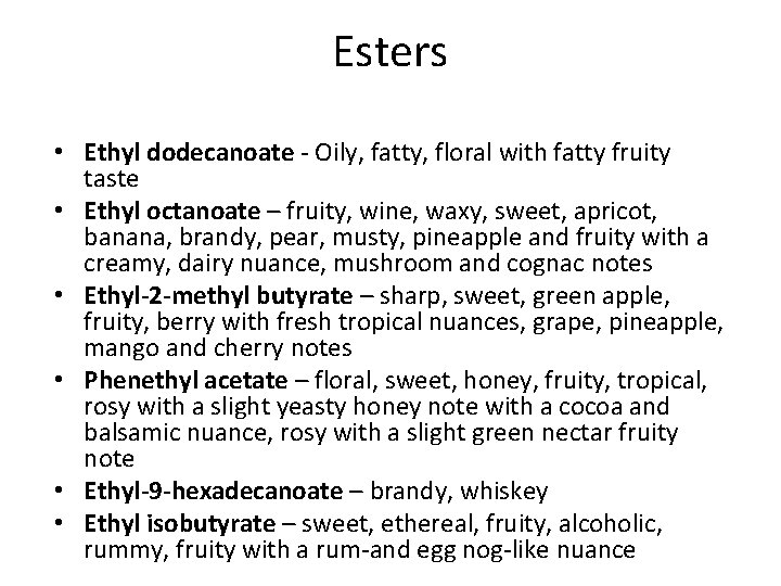 Esters • Ethyl dodecanoate - Oily, fatty, floral with fatty fruity taste • Ethyl