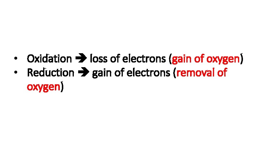  • Oxidation loss of electrons (gain of oxygen) • Reduction gain of electrons