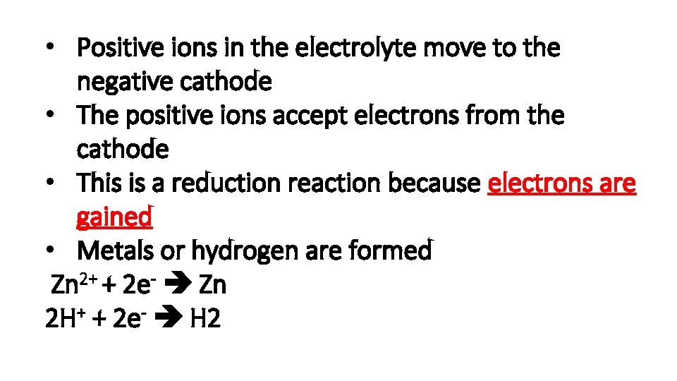  • Positive ions in the electrolyte move to the negative cathode • The