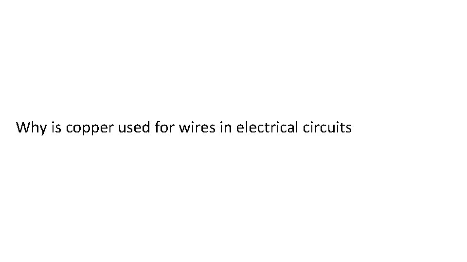 Why is copper used for wires in electrical circuits 