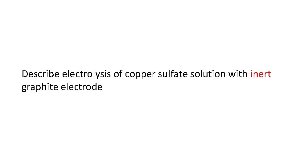 Describe electrolysis of copper sulfate solution with inert graphite electrode 