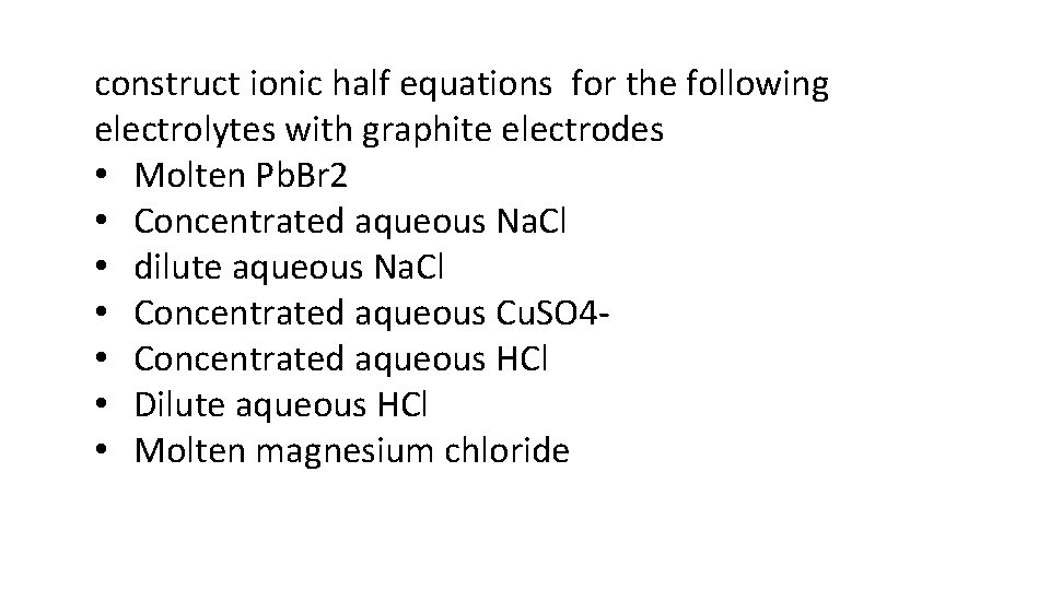 construct ionic half equations for the following electrolytes with graphite electrodes • Molten Pb.