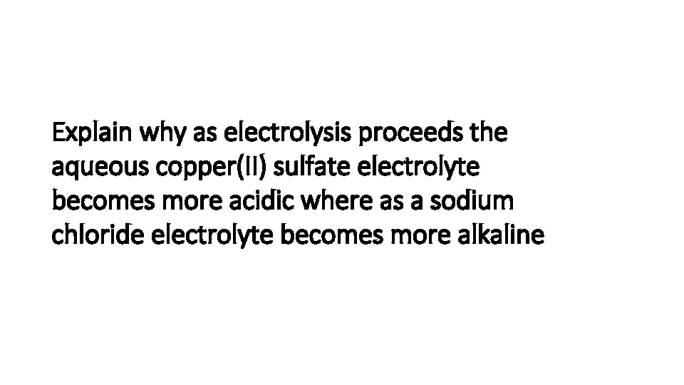 Explain why as electrolysis proceeds the aqueous copper(II) sulfate electrolyte becomes more acidic where