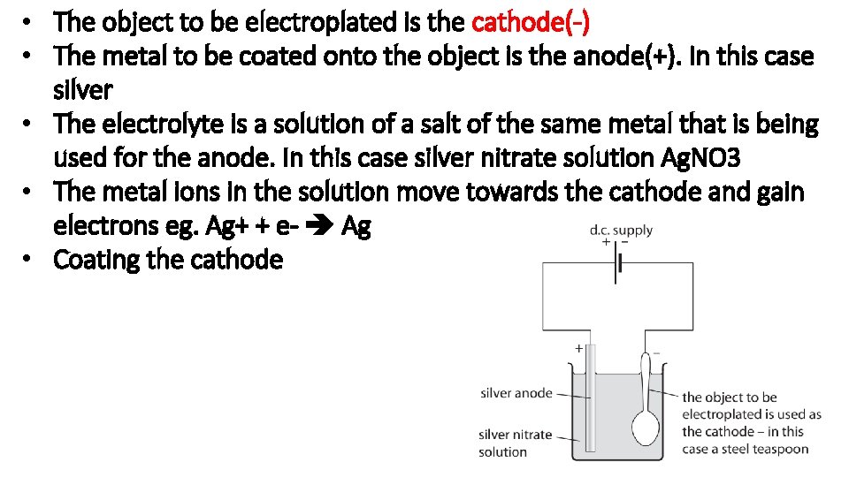  • The object to be electroplated is the cathode(-) • The metal to