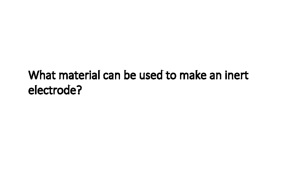 What material can be used to make an inert electrode? 