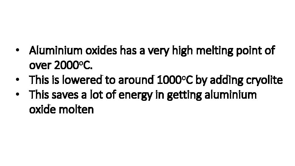  • Aluminium oxides has a very high melting point of over 2000 o.
