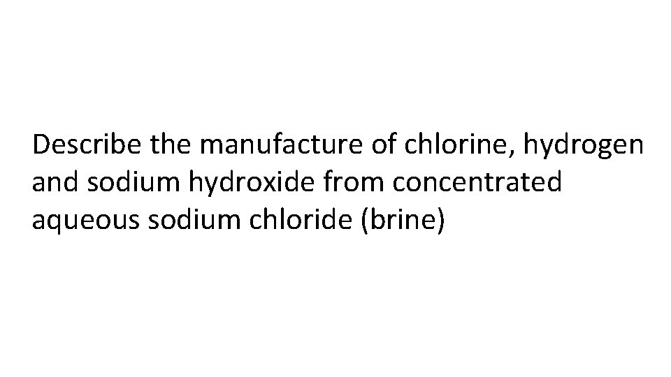 Describe the manufacture of chlorine, hydrogen and sodium hydroxide from concentrated aqueous sodium chloride