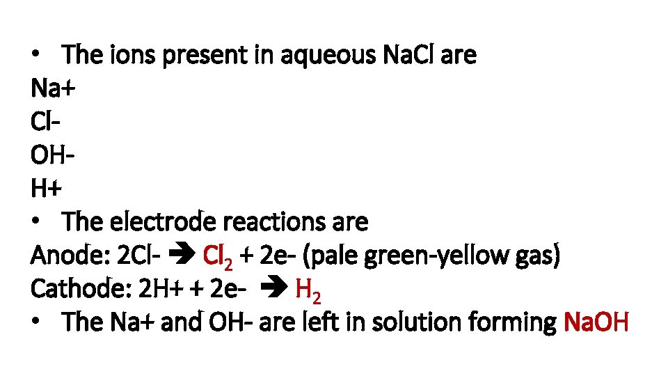  • The ions present in aqueous Na. Cl are Na+ Cl. OHH+ •