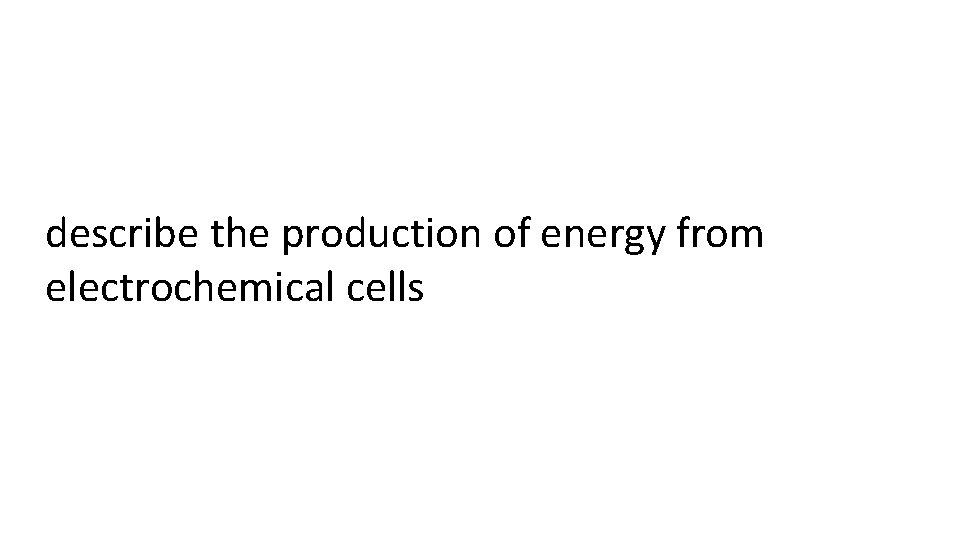 describe the production of energy from electrochemical cells 