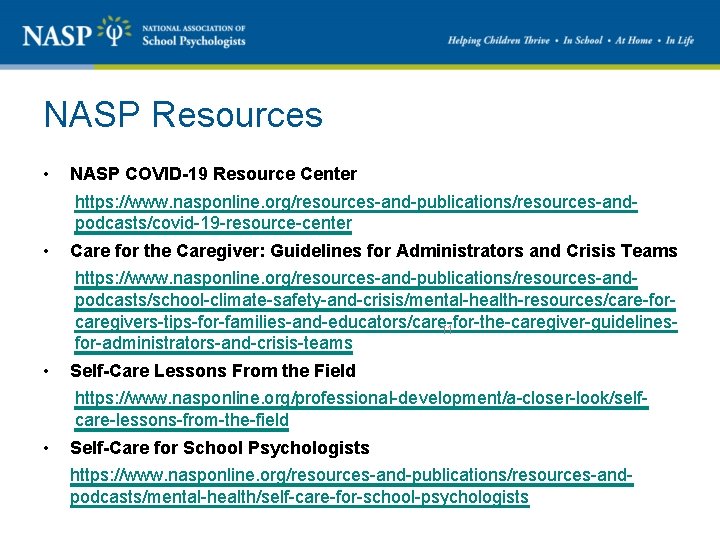 NASP Resources • NASP COVID-19 Resource Center https: //www. nasponline. org/resources-and-publications/resources-andpodcasts/covid-19 -resource-center • Care