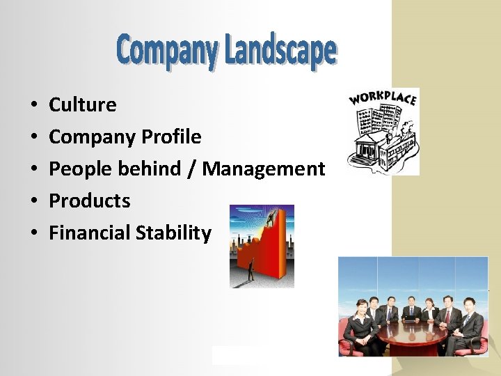  • • • Culture Company Profile People behind / Management Products Financial Stability