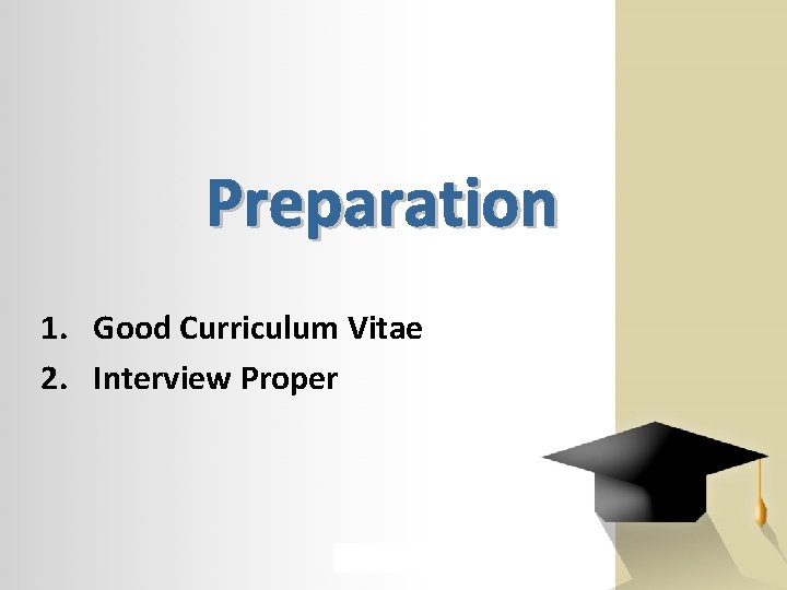 1. Good Curriculum Vitae 2. Interview Proper 