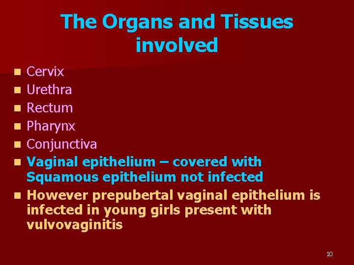 The Organs and Tissues involved n n n n Cervix Urethra Rectum Pharynx Conjunctiva