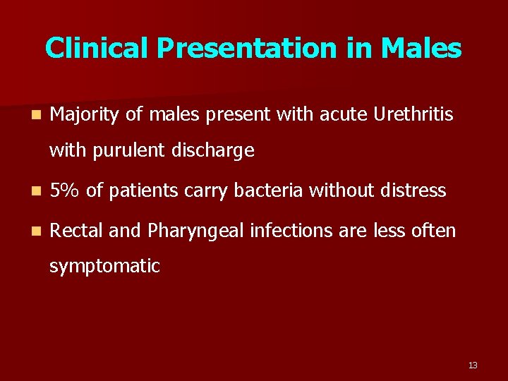 Clinical Presentation in Males n Majority of males present with acute Urethritis with purulent