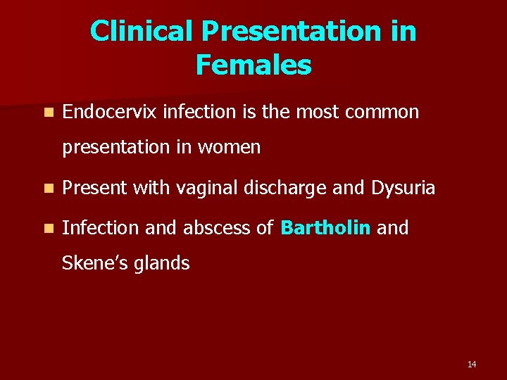 Clinical Presentation in Females n Endocervix infection is the most common presentation in women